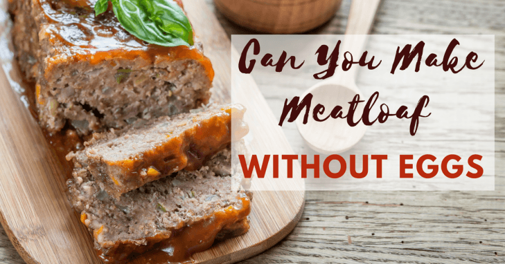 can-you-make-meatloaf-without-eggs-yes-absolutely