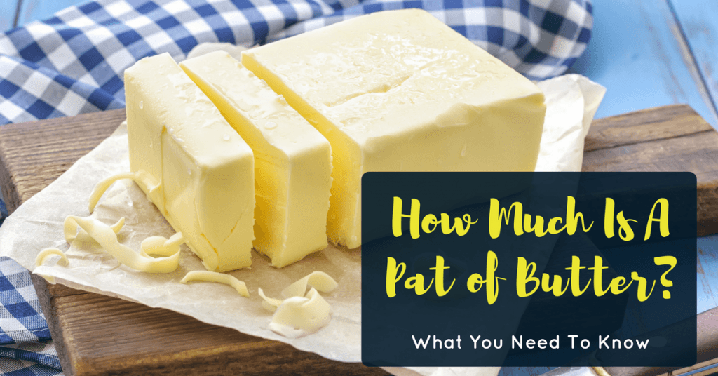 Heres What You Need To Know About How Much Is A Pat Of Butter