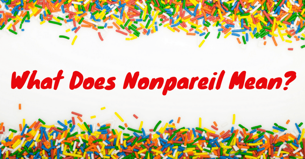 what-does-nonpareil-mean-various-meanings-you-need-to-know